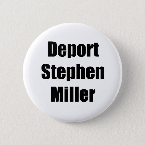 Deport Stephen Miller Button