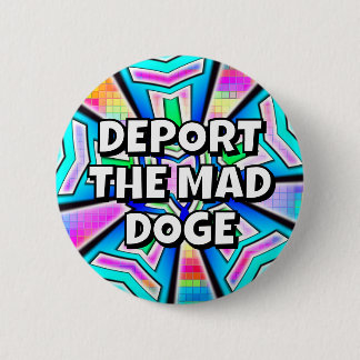 DEPORT THE MAD DOGE (you may change the words) Button