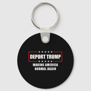 Deport Trump Make America Normal Again Funny Polit Keychain