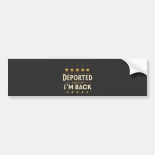 Deported and Now I'm Back Immigration Mexican Bumper Sticker