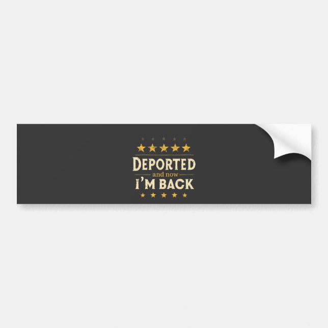 Deported and Now I'm Back Immigration Mexican Bumper Sticker (Front)