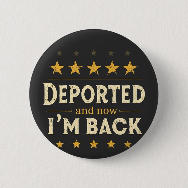 Deported and Now I'm Back Immigration Mexican Button (Front)