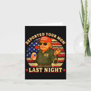 Deported your mom last night daddy trump Deported Card
