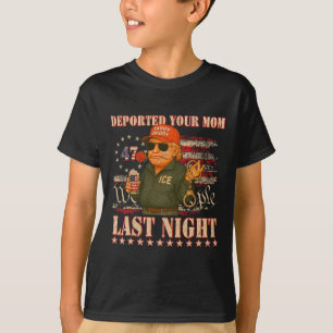 Deported Your Mom Last Night Daddy Trump T-Shirt