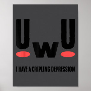 Depression I Have Crippling Depression Mental Heal Poster