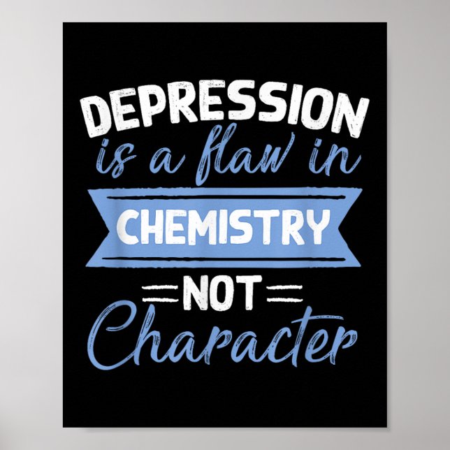 Depression Is A Flaw In Chemistry Suicide Awarenes Poster (Front)