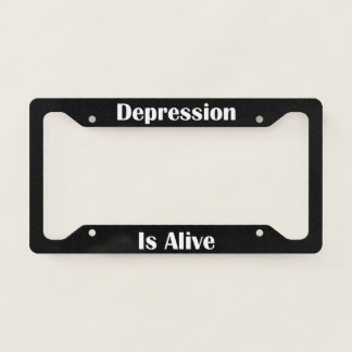 Depression Is Alive   License Plate Frame