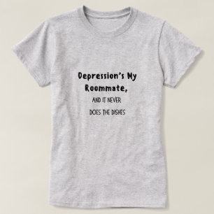 Depression's my roommate T-Shirt