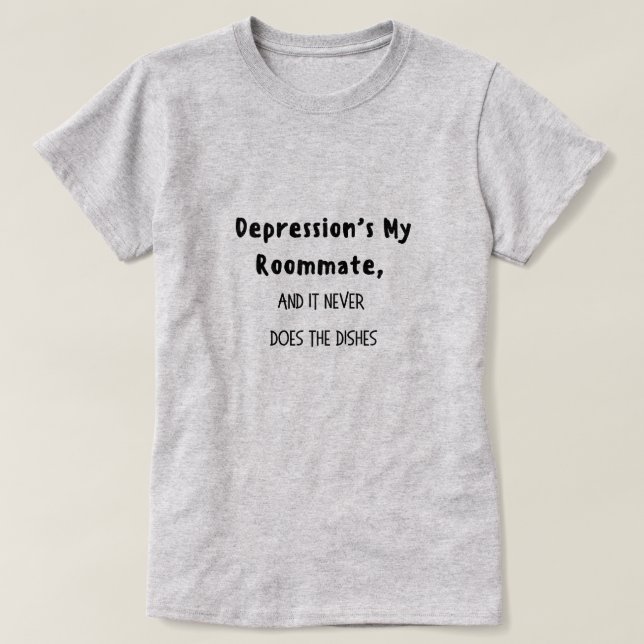 Depression's my roommate T-Shirt (Design Front)