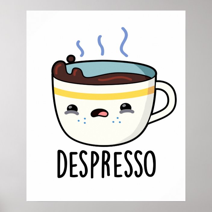 Depresso Cute Sad Espresso Coffee Pun Poster | Zazzle.com