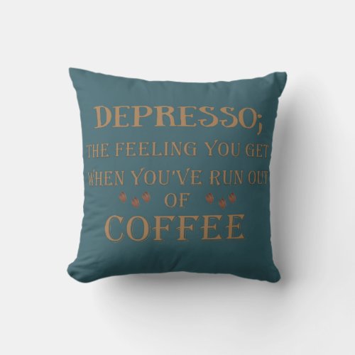 Depresso funny coffee drinker quotes throw pillow