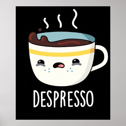 Depresso Funny Sad Espresso Coffee Pun Dark BG Poster