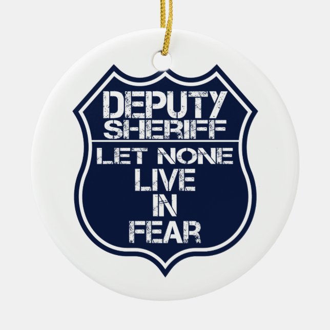 Deputy Sheriff Let None Live In Fear Motto Ceramic Ornament (Front)