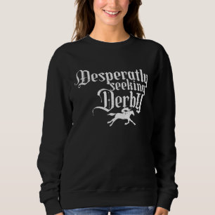 Derby Day, desperately seeking, Kentucky horse rac Sweatshirt