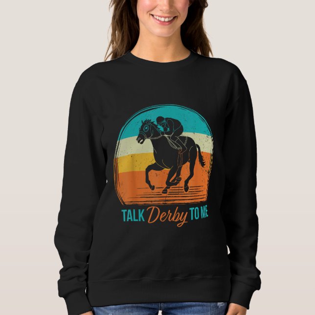 Derby Day Talk Derby To Me Retro Horse Racing Funn Sweatshirt (Front)
