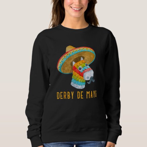 Derby De Mayo Kentucky Horse Race Mexico Pinata Me Sweatshirt