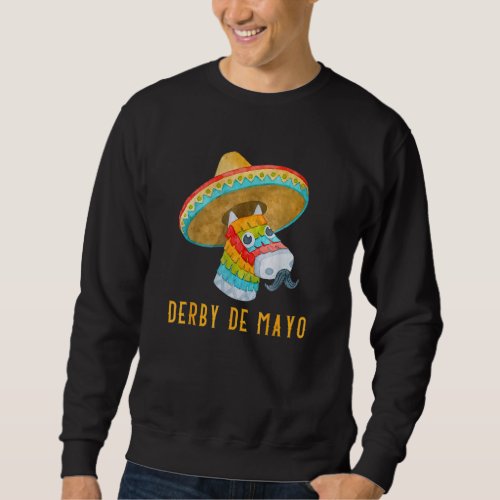 Derby De Mayo Kentucky Horse Race Mexico Pinata Me Sweatshirt