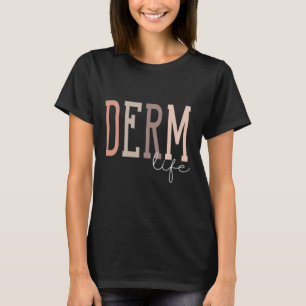 Derm Life Dermatologist And Dermatology Nurse Uni- T-Shirt