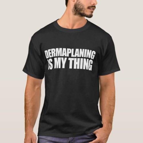 Dermaplaning is my Thing Skin Care Technique for t T_Shirt
