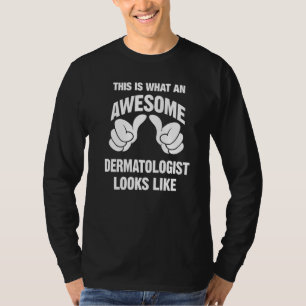 Dermatologist Awesome Looks Like Funny T-Shirt