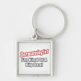 Dermatologist...Big Deal Keychain