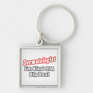 Dermatologist...Big Deal Keychain