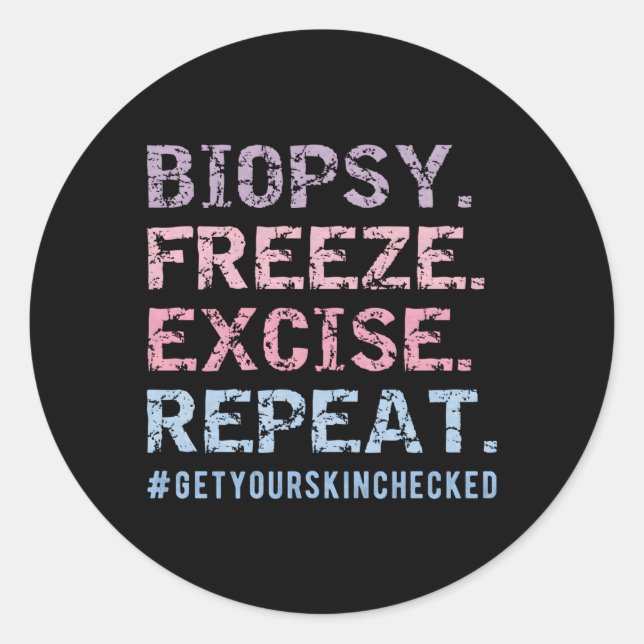 Dermatologist Biopsy Freeze Excise Repeat Dermatol Classic Round Sticker (Front)