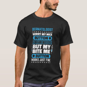Dermatologist Bite Me Button Works Dermatology Nur T-Shirt