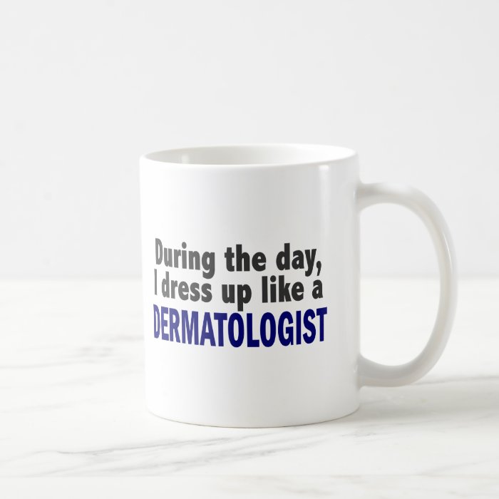 Dermatologist During The Day Coffee Mug