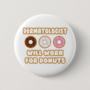 Dermatologist .. Will Work For Donuts Pinback Button