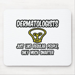 Dermatologists...Regular People, Only Smarter Mouse Pad
