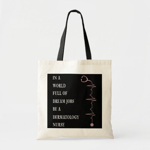 Dermatology Full World Dreams Jobs Nurse Gift Tote Bag