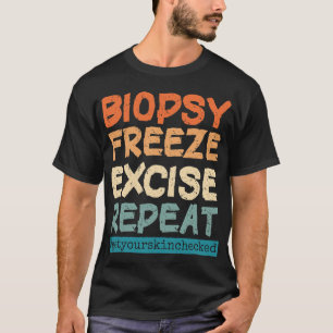 Dermatology Nurse Biopsy Freeze Excise Repeat T-Sh T-Shirt