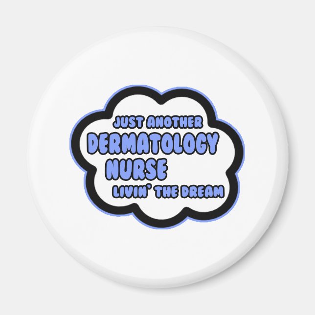 Dermatology Nurse .. Livin' The Dream Magnet (Front)