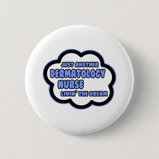 Dermatology Nurse .. Livin' The Dream Pinback Button (Front)
