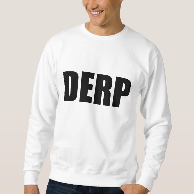 DERP SWEATSHIRT (Front)