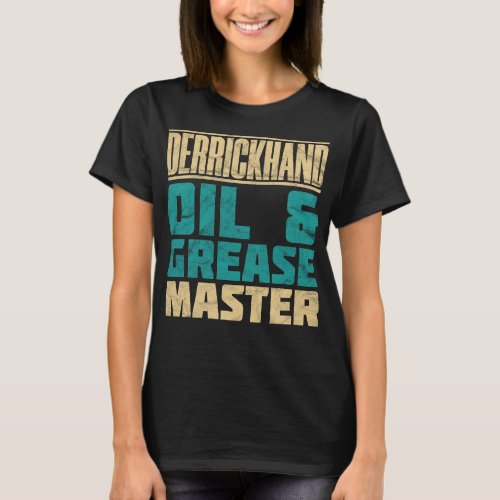 Derrickhand Oil And Grease Master Distressed T_Shirt
