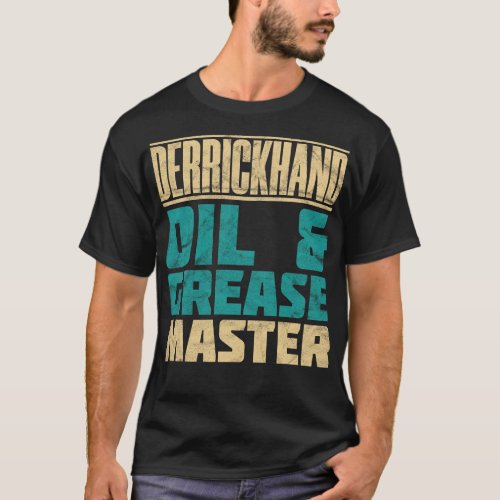 Derrickhand Oil And Grease Master Distressed T_Shirt