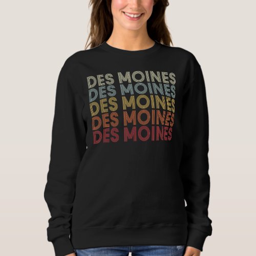 Des Moines Iowa Des Moines IA Retro Vintage Text Sweatshirt