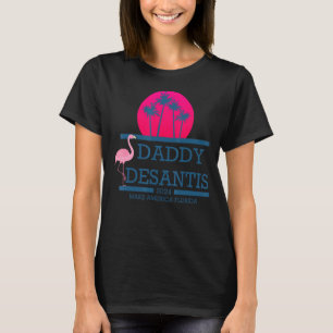 Desantis 2024 Make America Florida Daddy Desantis  T-Shirt
