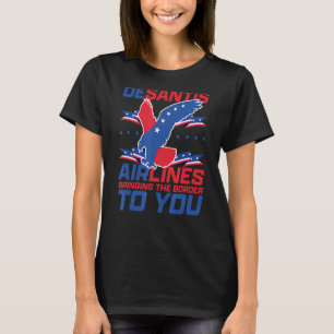 DeSantis Airlines Funny Political Saying bringing  T-Shirt