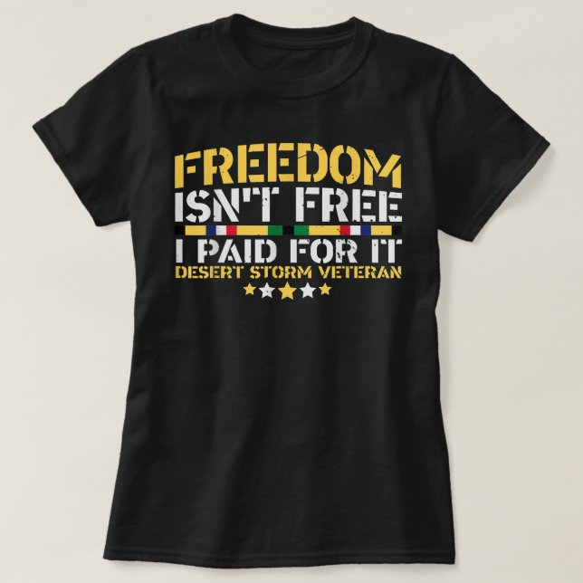 Desert Storm Veteran Freedom isn't Free  T-Shirt (Design Front)