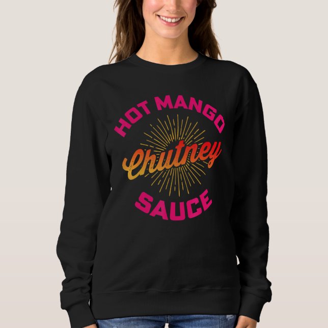 Desi Urdu Hindi Trending Hot Mango Chutney Sauce Sweatshirt (Front)