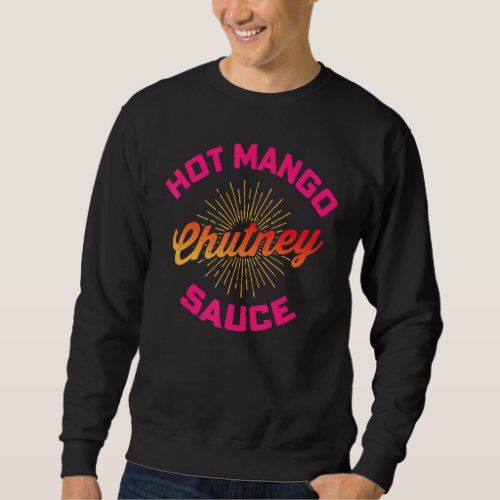 Desi Urdu Hindi Trending Hot Mango Chutney Sauce Sweatshirt