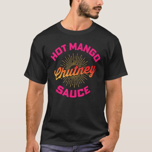 Desi Urdu Hindi Trending Hot Mango Chutney Sauce T_Shirt