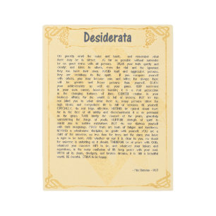 DESIDERATA (DESIRED THINGS) METAL PRINT