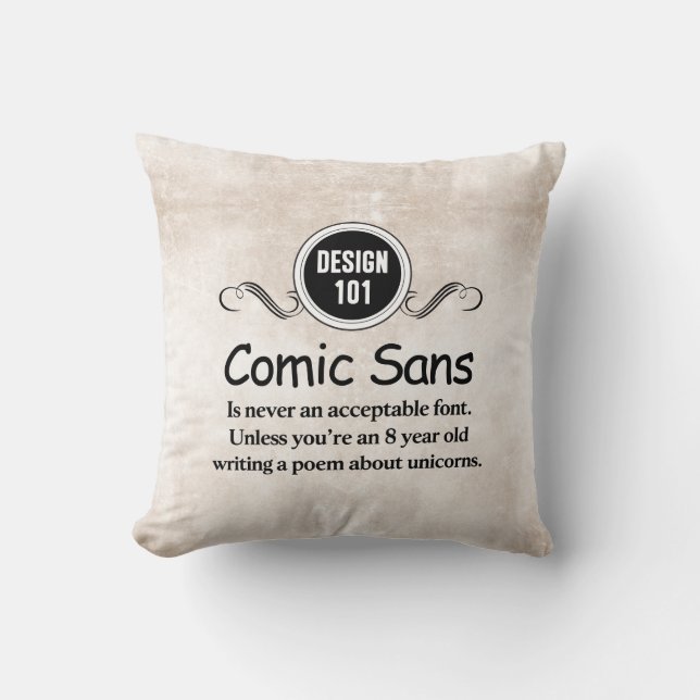 Design 101: Comic Sans is never an acceptable font Throw Pillow (Front)