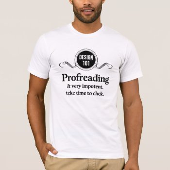 Design 101: Profreading (proofreading)... T-shirt by OutFrontProductions at Zazzle