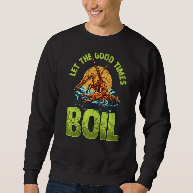 Design Crawfisth Graphic Let The Good Times Boil M Sweatshirt (Front)