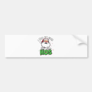 Design Crazy Dog Mens I Do It for The Hos Santa C Bumper Sticker